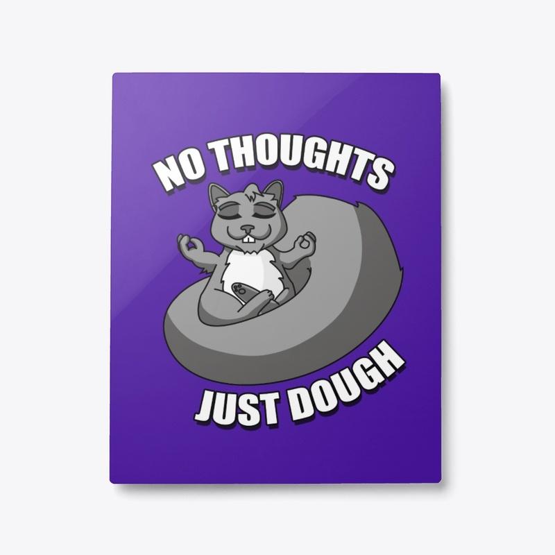 No Thoughts Just Dough